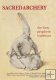 Sacred Archery The Forty Prophetic Traditions Sacred Archery The Forty Prophetic Traditions