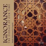 Ignorance - The Disease of Our Time