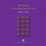 Success, In This World And The Next By Hamza Yusuf