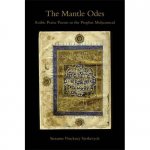 The Mantle Odes: Arabic Praise Poems to the Prophet Muhammad