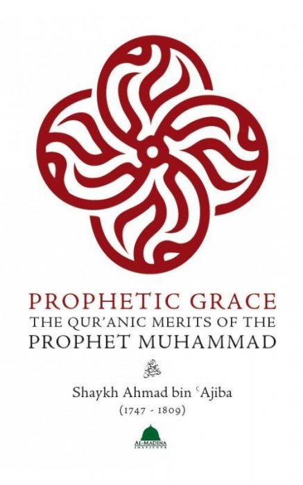 Prophetic Grace: The Qur’anic Merits of the Prophet Muhammad - Click Image to Close