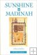 Sunshine at Madinah: Studies in the Life of the Prophet Muhammad