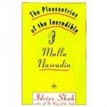 The Pleasantries of the Incredible Mulla Nasrudin